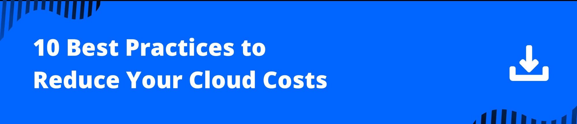 10 Best Practices to Reduce Your Cloud Costs