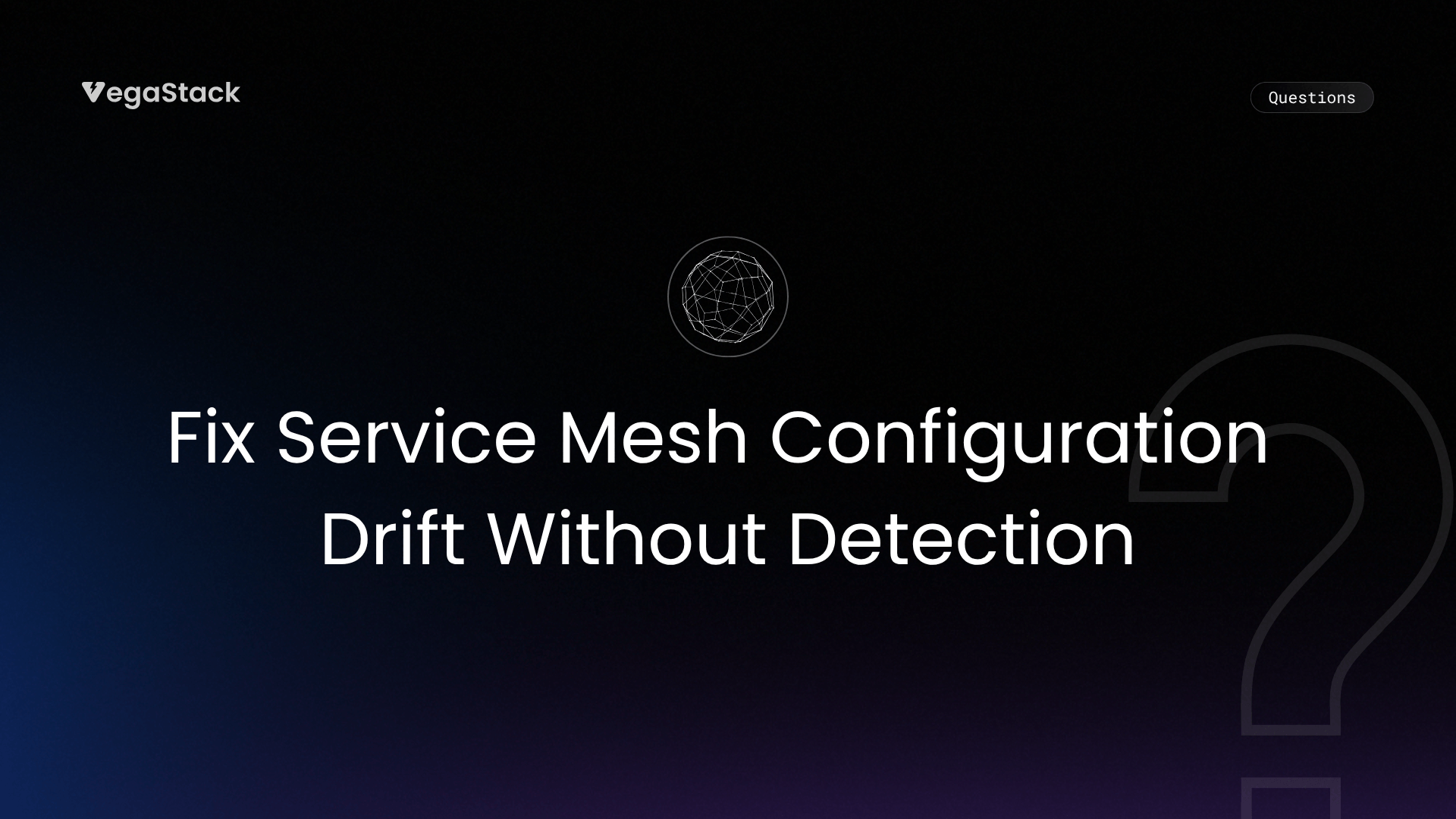 How to Fix Service Mesh Configuration Drift Without Detection