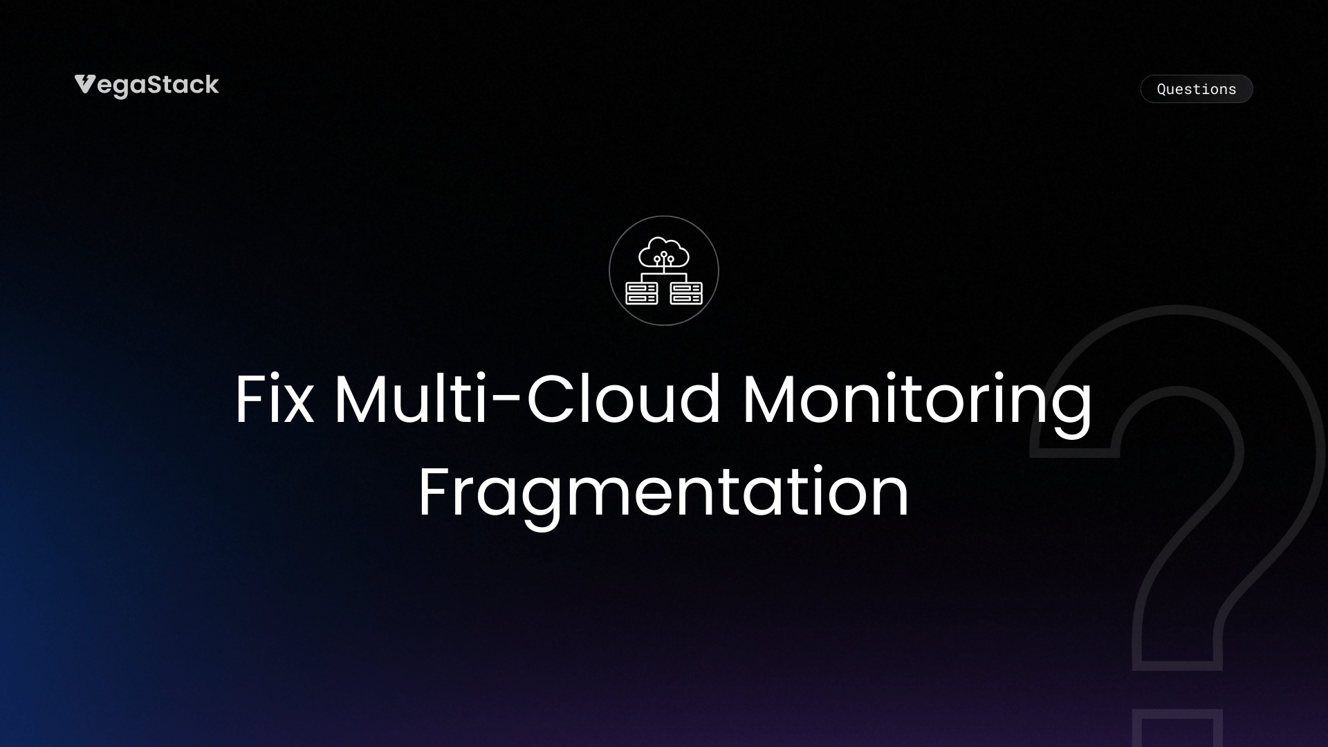 How to Fix Multi-Cloud Monitoring Fragmentation