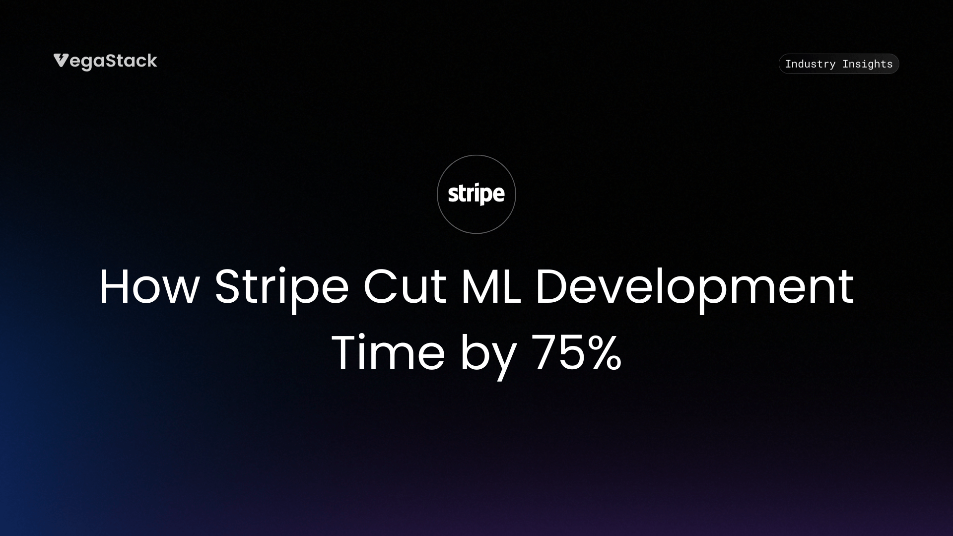 How Stripe Cut ML Development Time by 75% While Blocking Tens of Millions in Additional Fraud