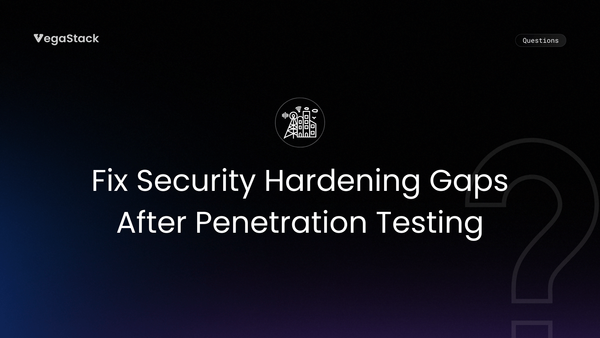 How to Fix Security Hardening Gaps After Penetration Testing