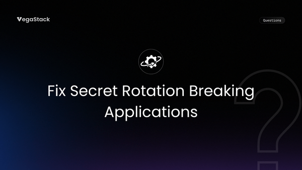 How to Fix Secret Rotation Breaking Applications