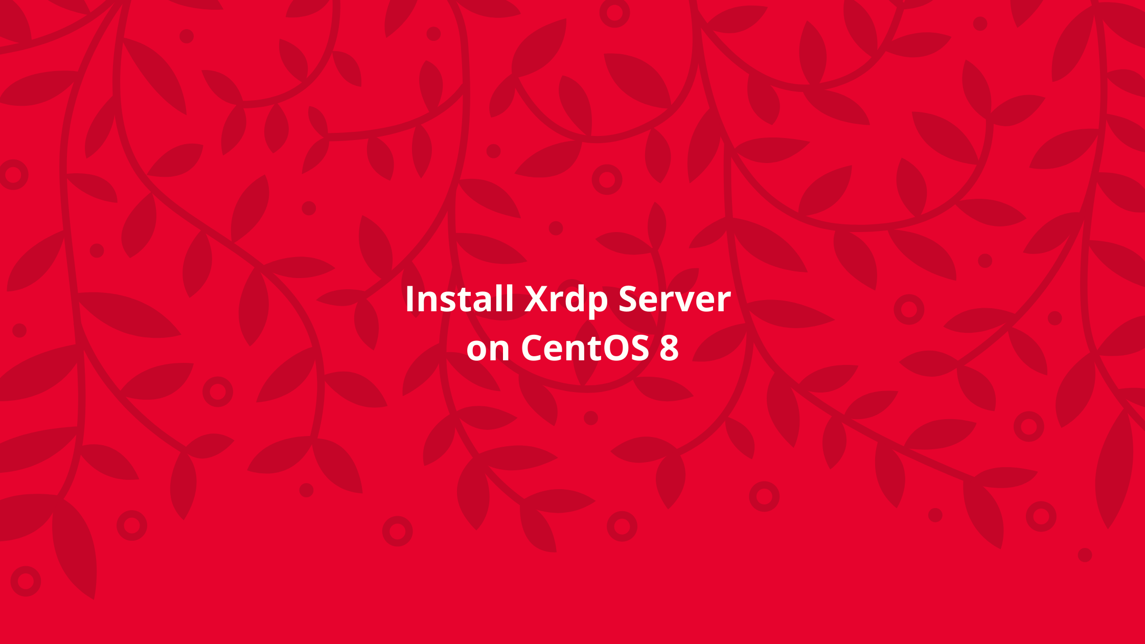 how-to-install-xrdp-server-on-centos-8