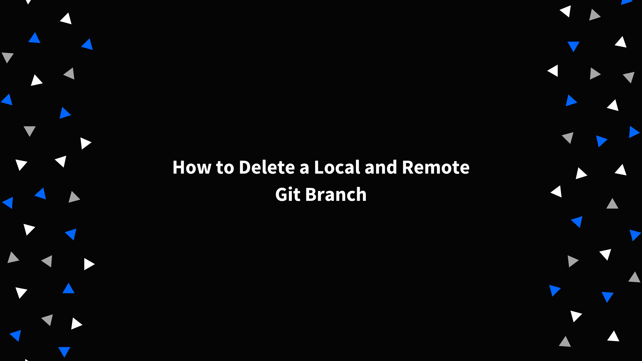 How To Delete A Local And Remote Git Branch