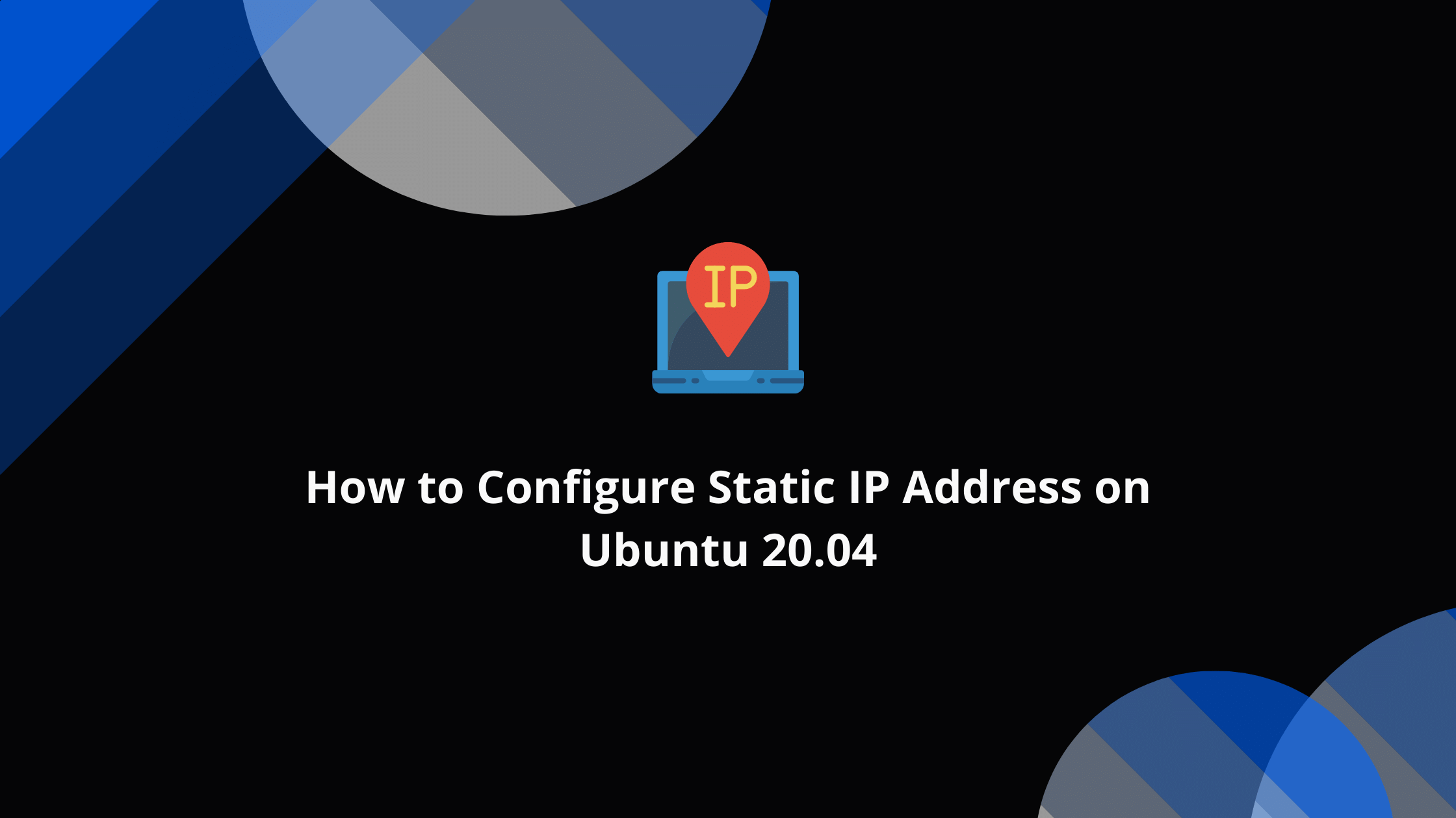 How to Configure Static IP Address on Ubuntu 20.04