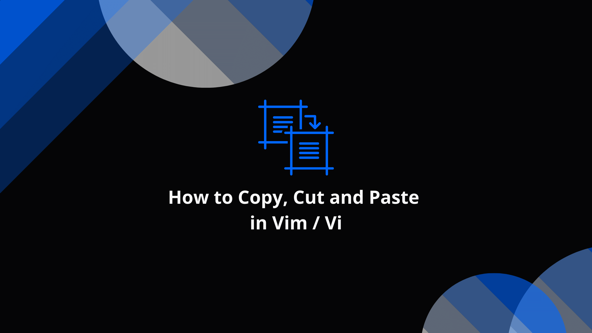 How to Copy, Cut and Paste in Vim / Vi