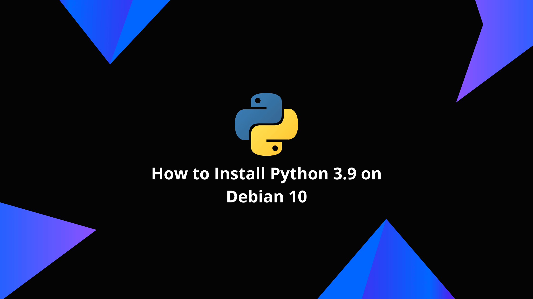 How To Install Python 3 9 On Debian 10